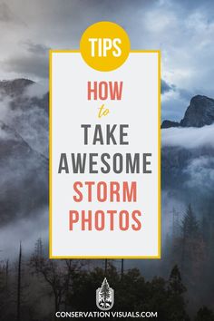 the words tips how to take awesome storm photos on a cloudy background with mountains in the distance