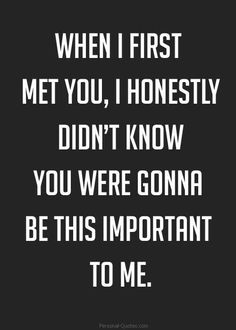 a black and white quote with the words when first met you, honesty didn't know