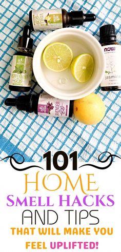 lemons and essential oils on a towel with the words 10 home smell hacks and tips that will make you feel uplift