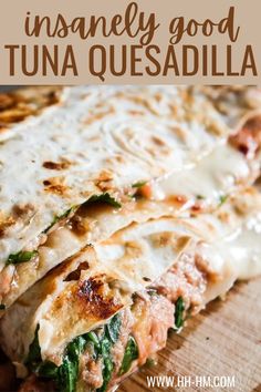 a close up of a pizza on a wooden cutting board with text overlay that reads, how to make an insanely good tuna quesadilla