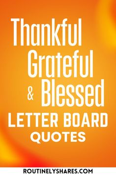 the words, thank grateful and blessed letter board quotes are in white on an orange background