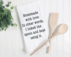 a tea towel with the words homemade with love in other words, i liked the spoon and kept using it