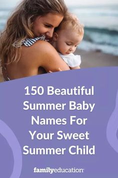 a mother holding her baby on the beach with text overlay that reads, 150 beautiful summer baby names for your sweet summer child