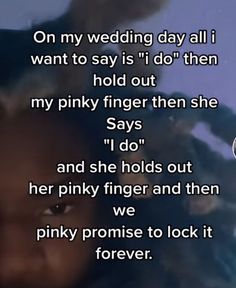 an image with the words on it that says, on my wedding day all i want to say is i do them hold out my pinky finger then she