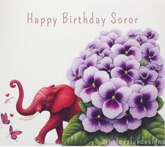 an elephant with flowers on its trunk is next to a card that says happy birthday sororr