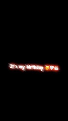 a black background with the words it's my birthday