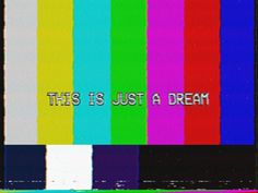 an old tv screen with the words, this is just a dream on it