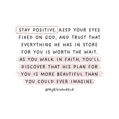 a quote that says stay positive keep your eyes fixed on god and trust that everything has in store for you is worth the wait