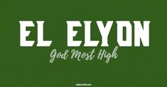 the words ellyon god most high are in white letters on a green background