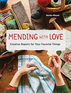 the book cover for mending with love creative repairs for your favorite things, featuring knitting supplies