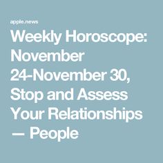 the text reads weekly horoscope november 24 - november 30, stop and assist your relationships people