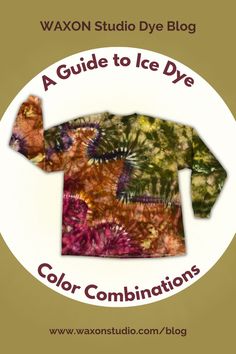 a colorful shirt with the words, a guide to ice dye color combinations