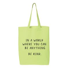 "In a world where you can be anything Be Kind Tote Bag, Kindness Tote Bag, Eco-Friendly Bag, Shopping Bag, Farmers Tote Bag, Canvas Tote Bag 6.0 oz., 100% cotton 20\" self-fabric handles 9\" handle drop Bottom gusset 15\"W x 16\"H x 3\"D" Green Letter Print Bags As Gifts, Green Bag With Letter Print For Gift, Green Letter Print Tote Bag, Green Tote Bag With Letter Print, Green Canvas Bag With Letter Print For Everyday, Green Letter Print Shoulder Bag For Daily Use, Green Bags With Letter Print For Daily Use, Green Shoulder Bag With Letter Print For Daily Use, Green Canvas School Gift Bag