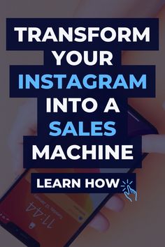 someone holding a cell phone with the text transform your instagram into a sales machine learn how