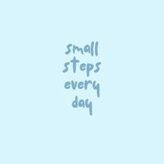 the words small steps every day are written in blue ink on a light blue background