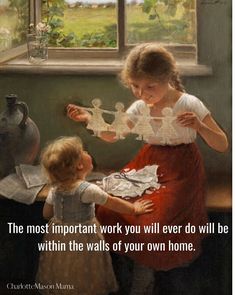 the most important work you will ever do will be within the walls of your own home