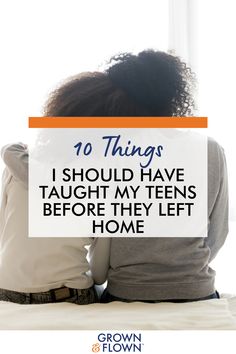 two women hugging each other with text overlay saying 10 things i should have taught my teens before they left home