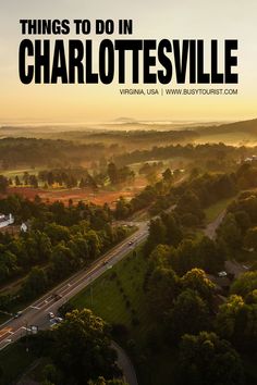 an aerial view of charlottesville, virginia with the words things to do in charlottesville