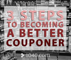 a shopping cart in a store with the words 3 steps to becoming a better couponer