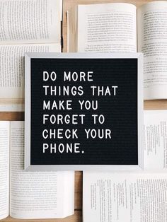 an open book with the words do more things that make you forget to check your phone