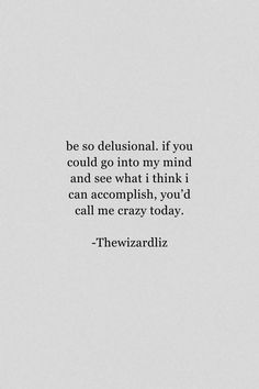 "be so delusional. if you could go into my mind and see what i think i can accomplish, you'd call me crazy today."

-Thewizardliz

The queen's words. Being delulu can be beneficial, but it has its limits. If you want to know more about it, read our blog post linked to the pin. Be Delusional Quotes, Being Delulu Quotes, Delulu Quotes, Thewizardliz Quotes, Delusional Quotes, Be Delusional, Being Delulu, My Future Self, Future Self