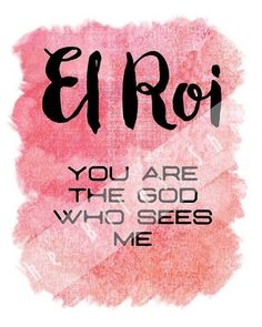 the words e roi you are the god who sees me on a pink background