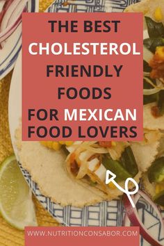 tacos. text reads the best cholesterol friendly foods for mexican food lovers. Low Cholesterol Mexican Recipes, Mexican Food For Diabetics, Snacks For High Cholesterol, Lower Cholesterol Diet Meal Plan, Easy Low Cholesterol Meals, Cholesterol Lowering Meals, Low Cholesterol Meals, Low Cholesterol Meal Plan