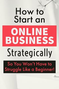 a laptop computer sitting on top of a desk with text overlaying how to start an online business strategically so you won't have to struggle like a beginner