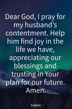 an image with the words dear god, pray for my husband's contentment help him