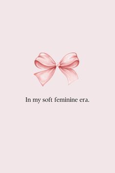 a pink bow with the words in my soft feminine era