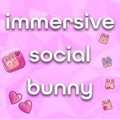 some bunny faces and hearts on a pink background with the words immersive social bunny