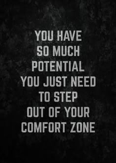 the words you have so much potential you just need to step out of your comfort zone