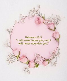 a pink circle with flowers and the words hebrews 13 5 i will never leave you, and i will never abandon you