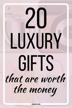 the words 20 luxury gifts that are worth the money in black and white with pink background