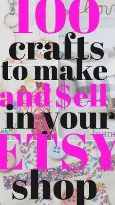 the words, 100 crafts to make and sell in your etsy shop are shown