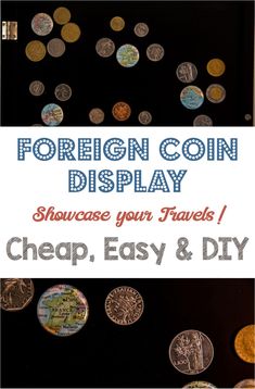 foreign coin display with text that reads foreign coin display showcase your travels cheap, easy & diy