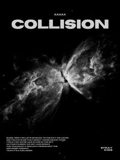 a black and white poster with the words collision in it's center, on top of