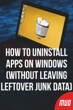 a laptop with the text how to uninstall apps on windows without leaving leftover junk data