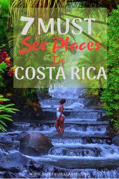 a woman standing on top of a waterfall in the jungle with text overlay reading 7 must see - places in costa rica