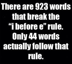 there are 92 words that break the i before e'rule only 4 words actually follow that rules