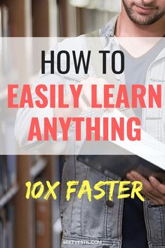 a man holding a book and looking at it with the title how to easily learn anything