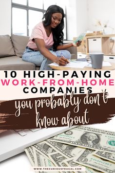 a woman sitting on a couch with money in front of her and the words, 10 high - paying work - from - home companies you probably don't know about