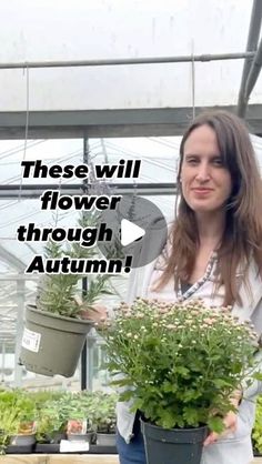 a woman standing in a greenhouse holding potted plants with the words, these will flower through autumn