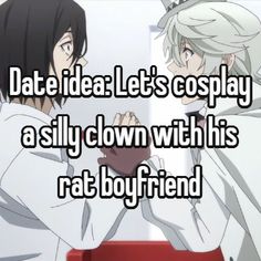 two people sitting next to each other with the caption date ideal let's cosplay as silly clown with his rat boyfriend