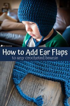 a child wearing a blue crocheted beanie with text overlay that says how to add ear flaps to any crocheted beanie