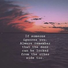 a sunset with the quote if someone ignores you always remember that the door can be locked from the other side too