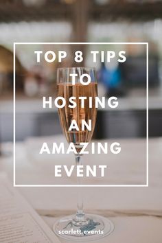 a glass of wine with the words top 8 tips to hosting an amazing event on it