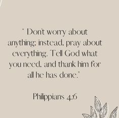 an image with the words, don't worry about anything instead pray about everything i'll god what you need and thank him for all he has done