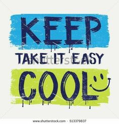 the phrase keep take it easy cool on a white background with blue and green paint