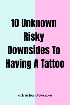 Graphic with text "10 Unknown Risky Downsides To Having A Tattoo" split over midline with light blue on left and pink on right, logo for attractiondiary.com at bottom. Tattoos In The Workplace, Decision Making Process, Getting A Tattoo, Future Career, Health Risks, Healing Process, Get A Tattoo, Social Interaction